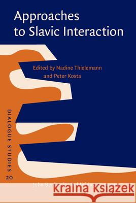 Approaches to Slavic Interaction Nadine Thielemann Peter Kosta  9789027210371 John Benjamins Publishing Co