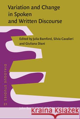 Variation and Change in Spoken and Written Discourse: Perspectives from Corpus Linguistics Julia Bamford Silvia Cavalieri Dr. Giuliana Diani 9789027210388