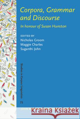Corpora, Grammar and Discourse: In Honour of Susan Hunston Nicholas Groom Maggie Charles Suganthi John 9789027210708 John Benjamins Publishing Co