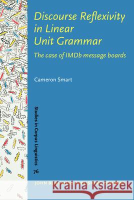 Discourse Reflexivity in Linear Unit Grammar: The Case of IMDB Message Boards Cameron Smart 9789027210739 John Benjamins Publishing Company