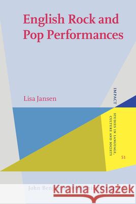 English Rock and Pop Performances Lisa (University of Munster) Jansen 9789027210944 John Benjamins Publishing Co