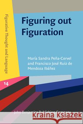 Figuring out Figuration: A cognitive linguistic account Maria Sandra Pena-Cervel (University of  Francisco Jose Ruiz de Mendoza Ibanez (U  9789027211057