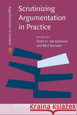 Scrutinizing Argumentation in Practice Frans H. van Eemeren Bart Garssen  9789027211262 John Benjamins Publishing Co
