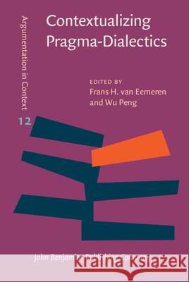 Contextualizing Pragma-Dialectics Frans H. Eemeren Wu Peng 9789027211293 John Benjamins Publishing Company