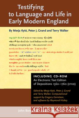 Testifying to Language and Life in Early Modern England: Including an Electronic Text Edition of Depositions, 1560-1760 (ETED) Merja Kyto Peter Grund Terry Walker 9789027211804 John Benjamins Publishing Co