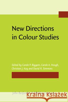 New Directions in Colour Studies Carole P. Biggam Carole Hough Christian J. Kay 9789027211880 John Benjamins Publishing Co