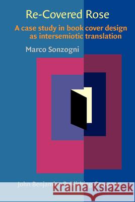 Re-Covered Rose: A Case Study in Book Cover Design as Intersemiotic Translation Marco Sonzogni   9789027211903