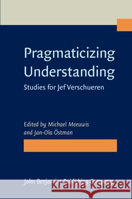 Pragmaticizing Understanding: Studies for Jef Verschueren Michael Meeuwis Jan-Ola Ostman  9789027211927 John Benjamins Publishing Co