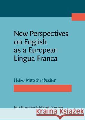 New Perspectives on English as a European Lingua Franca Heiko Motschenbacher   9789027212078