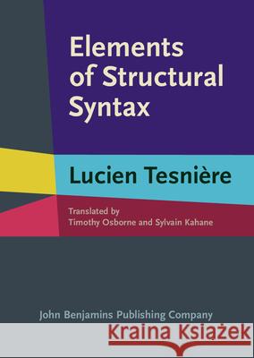 Elements of Structural Syntax Lucien Tesniere Timothy John Osborne Sylvain Kahane 9789027212122 John Benjamins Publishing Co