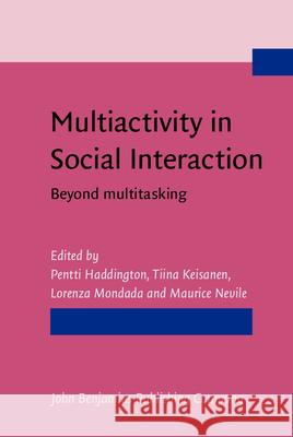 Multiactivity in Social Interaction: Beyond multitasking Pentti Haddington Tiina Keisanen Lorenza Mondada 9789027212146