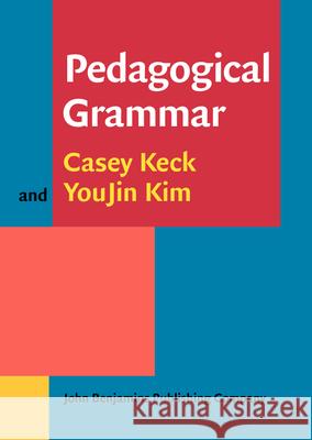 Pedagogical Grammar Casey M. Keck Youjin Kim  9789027212177 John Benjamins Publishing Co