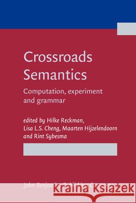 Crossroads Semantics: Computation, Experiment and Grammar Hilke Reckman Lisa L. S. Cheng Maarten Hijzelendoorn 9789027212481