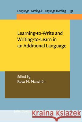 Learning-to-Write and Writing-to-Learn in an Additional Language Rosa Manchon   9789027213037
