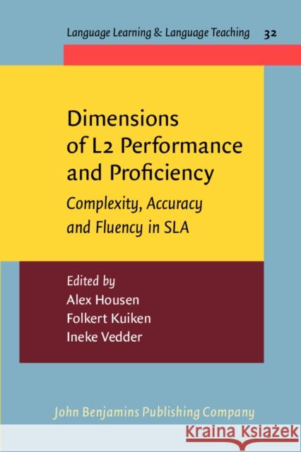Dimensions of L2 Performance and Proficiency : Complexity, Accuracy and Fluency in SLA Alex Housen Folkert Kuiken Ineke Vedder 9789027213068 John Benjamins Publishing Co