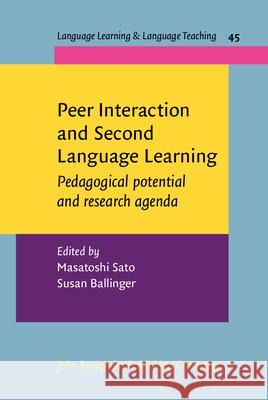 Peer Interaction and Second Language Learning: Pedagogical Potential and Research Agenda Masatoshi Sato Susan Ballinger 9789027213327