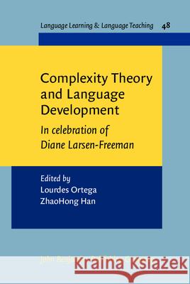 Complexity Theory and Language Development: In celebration of Diane Larsen-Freeman Lourdes Ortega (Georgetown University) ZhaoHong Han (Teachers College, Columbia  9789027213389