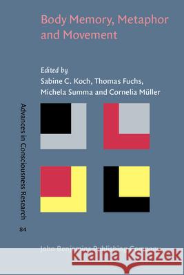 Body Memory, Metaphor and Movement Sabine C. Koch Thomas Fuchs Michela Summa 9789027213556 John Benjamins Publishing Co