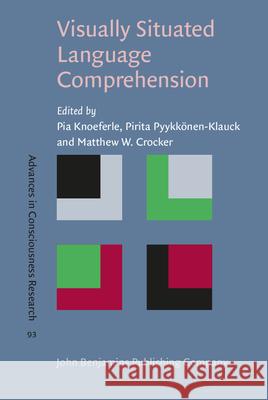 Visually Situated Language Comprehension Pia Knoeferle Pirita Pyykkonen-Klauck Matthew W. Crocker 9789027213600