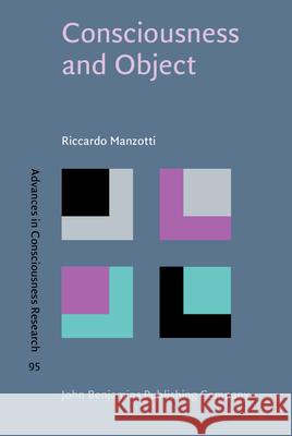 Consciousness and Object A mind-object identity physicalist theory Manzotti, Riccardo (IULM University of Milan) 9789027213624