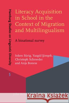 Literacy Acquisition in School in the Context of Migration and Multilingualism: A Binational Survey Inken Surig Yazgul # Christoph Schroeder 9789027214188