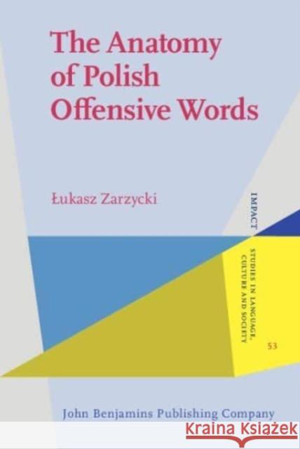 The Anatomy of Polish Offensive Words Åukasz (University of the National Education Commission in Krakow) Zarzycki 9789027214461 John Benjamins Publishing Co