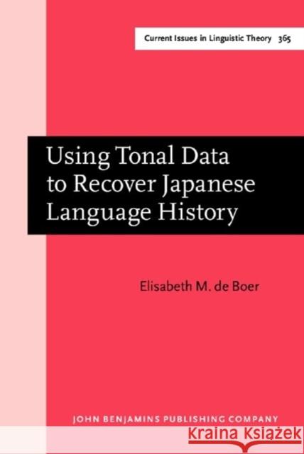 Using Tonal Data to Recover Japanese Language History Elisabeth M. de (Ruhr-Universitat Bochum) Boer 9789027214966 John Benjamins Publishing Co