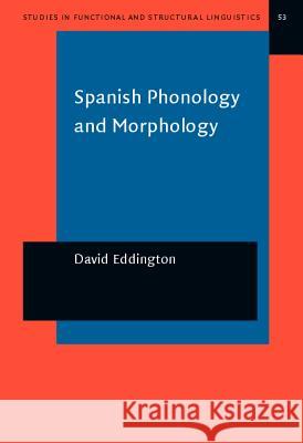 Spanish Phonology and Morphology David Eddington 9789027215628 Learning Matters