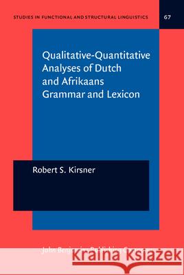 Qualitative-Quantitative Analyses of Dutch and Afrikaans Grammar and Lexicon Robert S. Kirsner 9789027215772 John Benjamins Publishing Co