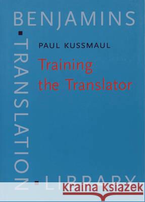 Training the Translator  Kussmaul, Paul 9789027216236 Benjamins Translation Library