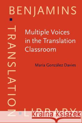 MULTIPLE VOICES IN THE TRANSLATION CLASSROOM Maria Gonzalez Davies 9789027216618