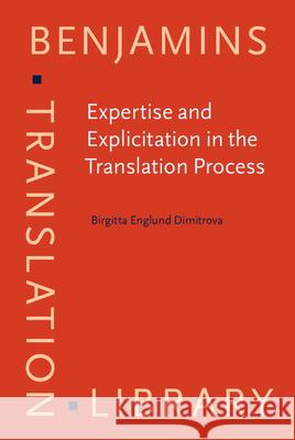 Expertise and Explicitation in the Translation Process Birgitta Englund Dimitrova   9789027216700 John Benjamins Publishing Co