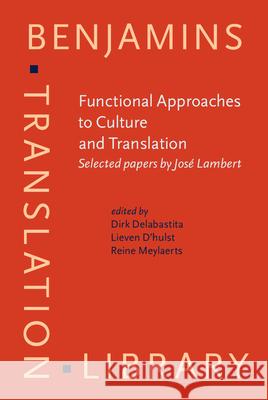 FUNCTIONAL APPROACHES TO CULTURE AND TRANSLATION Dirk Delabastita Lieven D'hulst 9789027216779 JOHN BENJAMINS PUBLISHING CO