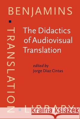 The Didactics of Audiovisual Translation Jorge Diaz-Cintas 9789027216861