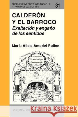 Calderon y El Barroco: Exaltacion y Engano De Los Sentidos  9789027217479 John Benjamins Publishing Co