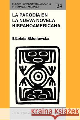 La Parodia En La Nueva Novella Hispanoamericana (1960-1985)  9789027217530 John Benjamins Publishing Co