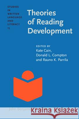 Theories of Reading Development Rauno K. Parrila Kate Cain Donald L. Compton 9789027218117 John Benjamins Publishing Company