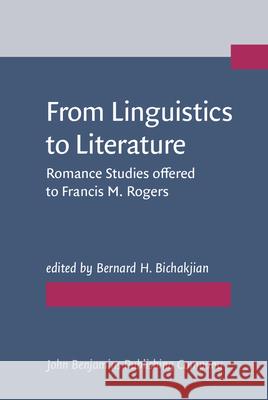 From Linguistics to Literature: Romance Studies Offered to Francis M. Rogers  9789027220073 John Benjamins Publishing Co