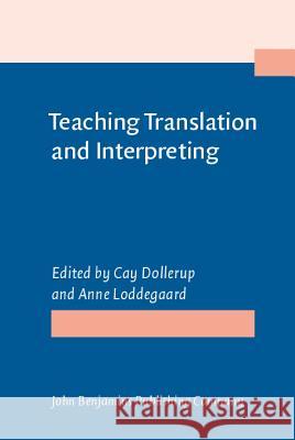 Teaching Translation and Interpreting: Training Talent and Experience. Papers from the First Language International Conference, Elsinore, Denmark, 199 Dollerup                                 Loddegaard 9789027220943 John Benjamins Publishing Co