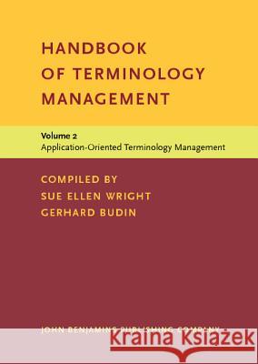 HANDBOOK OF TERMINOLOGY MANAGEMENT APPLICATIONS-ORIENTED TERMINOLOGY MANAGEMENT Sue Ellen Wright Gerhard Budin 9789027221551 JOHN BENJAMINS PUBLISHING CO