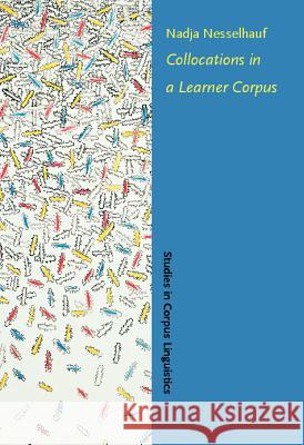 Collocations in a Learner Corpus Nadja Nesselhauf   9789027222855