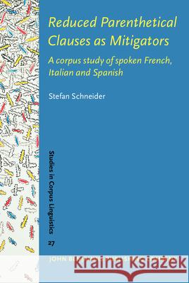 Reduced Parenthetical Clauses: A Corpus Study of Spoken French, Italian and Spanish  9789027223012 John Benjamins Publishing Co