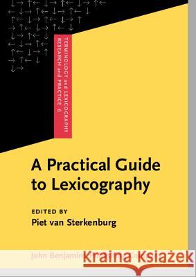 Practical Guide to Lexicography Piet van Sterkenburg 9789027223302