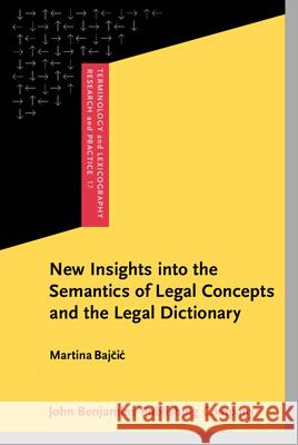 New Insights Into the Semantics of Legal Concepts and the Legal Dictionary Martina Baj 9789027223418 John Benjamins Publishing Company