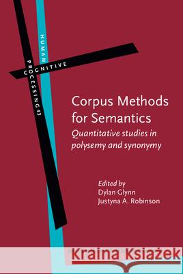 Corpus Methods for Semantics: Quantitative Studies in Polysemy and Synonymy Dylan Glynn Justyna A. Robinson  9789027223975 John Benjamins Publishing Co
