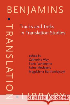 Tracks and Treks in Translation Studies: Selected Papers from the EST Congress, Leuven 2010 Catherine Way Sonia Vandepitte Reine Meylaerts 9789027224590
