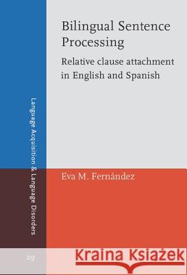 Bilingual Sentence Processing: Relative Clause Attachment in English and Spanish  9789027224989 John Benjamins Publishing Co