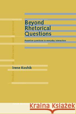 Beyond Rhetorical Questions: Assertive Questions in Everyday Interaction  9789027226266 John Benjamins Publishing Co