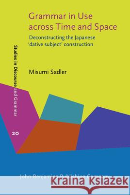 Grammar in Use Across Time and Space: Deconstructing the Japanese 'dative Subject' Construction  9789027226303 John Benjamins Publishing Co