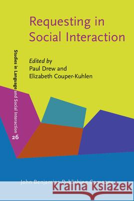 Requesting in Social Interaction Paul Drew Elizabeth Couper-Kuhlen  9789027226365 John Benjamins Publishing Co